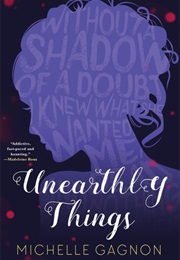 Unearthly Things (Michelle Gagnon)