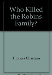 Who Killed the Robins Family? (Thomas Chastain)
