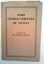 Some Characteristics of To-Day (Rudolph Steiner)