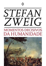 Momentos Decisivos Da Humanidade (Stefan Zweig)