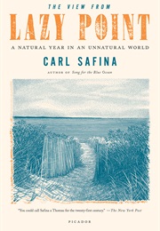 The View From Lazy Point: A Natural Year in an Unnatural World (Carl Safina)