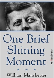One Brief Shining Moment: Remembering Kennedy (William Manchester)