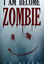 I Am Become Zombie (I Am Become Dead #1) (Corey Lamb)