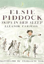 Elsie Piddock Skips in Her Sleep (Eleanor Farjeon)
