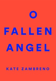 O Fallen Angel (Kate Zambreno)