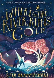 Where the River Runs Gold (Sita Brahmachari)