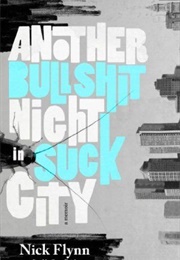 Another Bullshit Night in Suck City (Nick Flynn)
