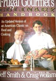 The Frugal Gourmet&#39;s Culinary Handbook: An Updated Version of an Ameri