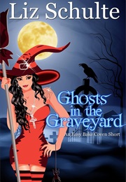Ghosts in the Graveyard (Liz Schulte)