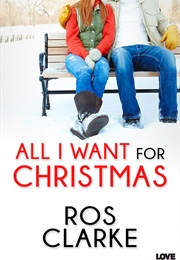 All I Want for Christmas (Ros Clarke)