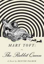 Mary Toft; Or, the Rabbit Queen (Dexter Palmer)