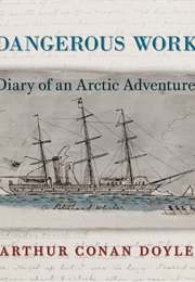 &quot;Dangerous Work&quot;: Diary of an Arctic Adventure (Arthur Conan Doyle)