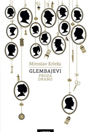 Messrs. Glembay. a Drama in Three Acts From the Life of One Agremerian Patrician Family (Miroslav Krleža)