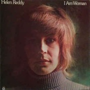 I Am Woman - Helen Reddy