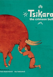 Tsikara, the Crimson Bull (Tatia Nadareishvili, Eka Tabliashvili)