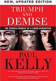 Triumph and Demise: The Broken Promise of a Labor Generation (Paul Kelly)