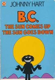 B.C. the Sun Comes Up, the Sun Goes Down (Johnny Hart)