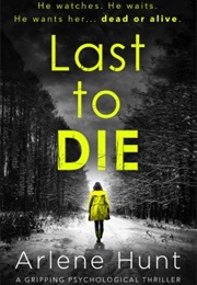 Last to Die (Arlene Hunt)