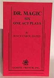 Dr. Magic: Six One Act Plays (Joyce Carol Oates)