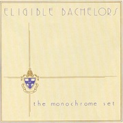 The Monochrome Set - Eligible Bachelors