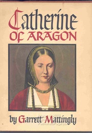 Catherine of Aragon (Garrett Mattingly)