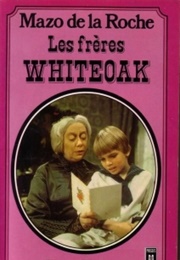 The Whiteoak Brothers (Mazo De La Roche)