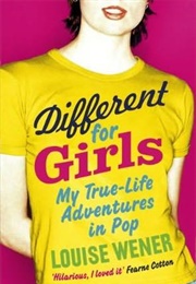 Different for Girls: My True-Life Adventures in Pop (Louise Wener)