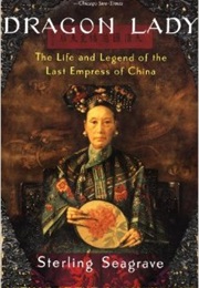 Dragon Lady: The Life and Legend of the Last Empress of China (Sterling Seagrave)