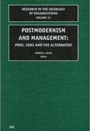 Postmodernism and Management: Pros, Cons, and the Alternative (Edwin A. Locke)