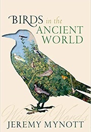 Birds in the Ancient World (Jeremy Mynott)