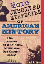 More Unsolved Mysteries of American History (Paul Aron)