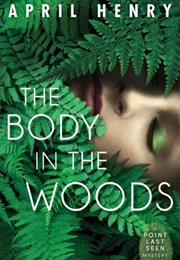The Body in the Woods (April Henry)