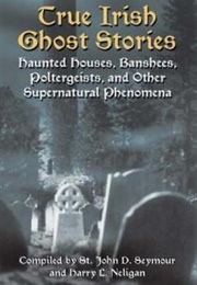 True Irish Ghost Stories (St. John D. Seymour)