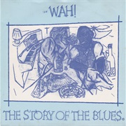 The Story of the Blues (Parts I &amp; II) - The Mighty Wah!