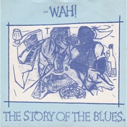 The Story of the Blues (Parts I & II) - The Mighty Wah!