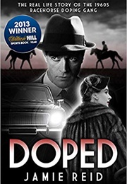 Doped: The Real Life Story of the 1960s Racehorse Doping Gang (Jamie Reid)