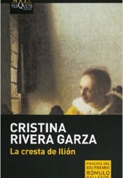 La Cresta De Ilión (Cristina Rivera Garza)