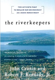The Riverkeepers: Two Activists Fight to Reclaim Our Environment as a Basic Human Right (John Cronin)