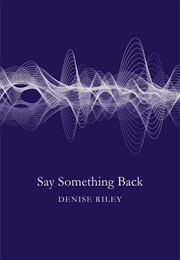 Say Something Back (Denise Riley)