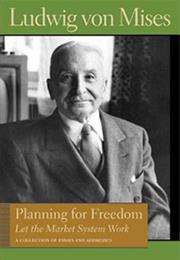 Planning for Freedom, and Sixteen Other Essays and Addresses: Ludwig C