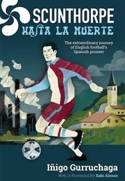 Scunthorpe Hasta La Muerte (Inigo Gurrachaga)