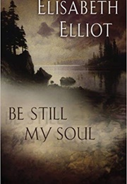Be Still My Soul (Elizabeth Elliot)