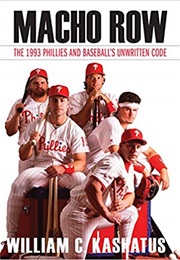Macho Row: The 1993 Phillies and Baseball's Unwritten Code (William C Kashatus)