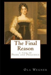The Final Reason: A Tale of Pride and Prejudice (Ola Wegner)