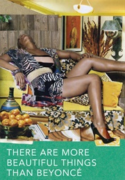 There Are Things More Beautiful Than Beyoncé (Morgan Parker)