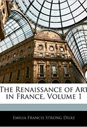 The Renaissance of Art in France (Emilia Dilke)