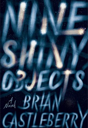 Nine Shiny Objects (Bryan Castleberry)