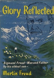 Glory Reflected: Sigmund Freud - Man and Father (Martin Freud)