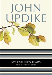 My Father's Tears and Other Stories (John Updike)
