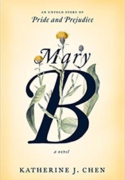 Mary B: An Untold Story of Pride and Prejudice (Katherine J. Chen)